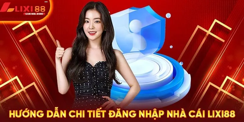 Đăng nhập lixi88 - id Hướng dẫn chi tiết cách Đăng nhập lixi88 đúng cách