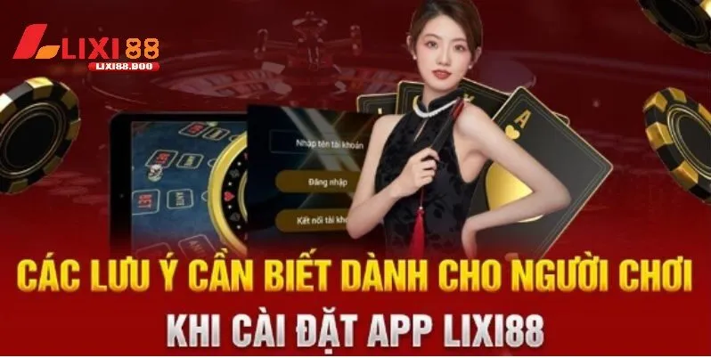 Tải app lixi88 - id Lưu ý khi tải App lixi88 để tránh gặp rủi ro