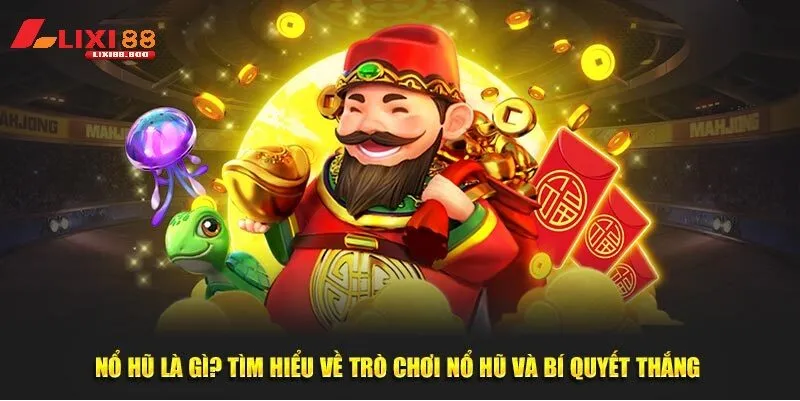 Bí quyết chơi nổ hủ - Hành trang chinh phục Chơi đâu thắng đó! - id Hiểu Biết Nổ Hũ Là Gì?