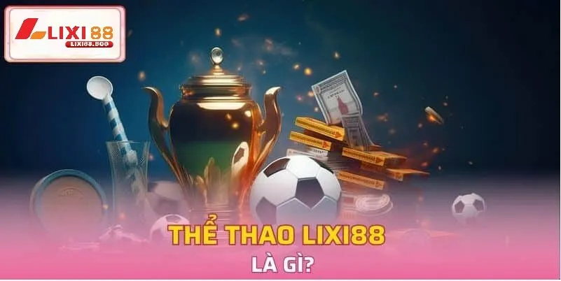 Thể thao Lixi88 - id Sân chơi thể thao toàn diện – Đa dạng bộ môn, cập nhật từng phút